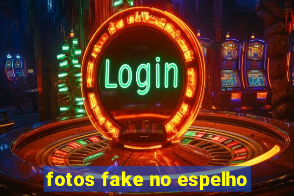 fotos fake no espelho